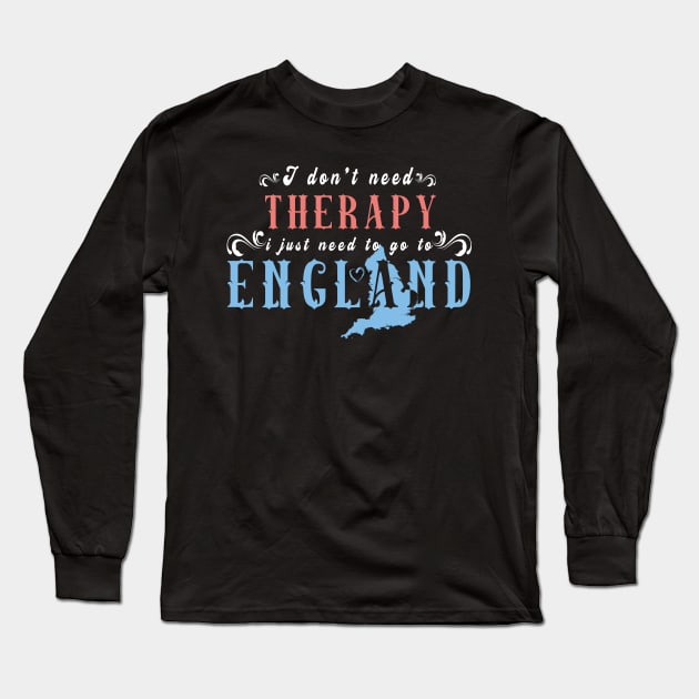 I Don't Need Therapy I Just Need to Go to England Long Sleeve T-Shirt by kaza191